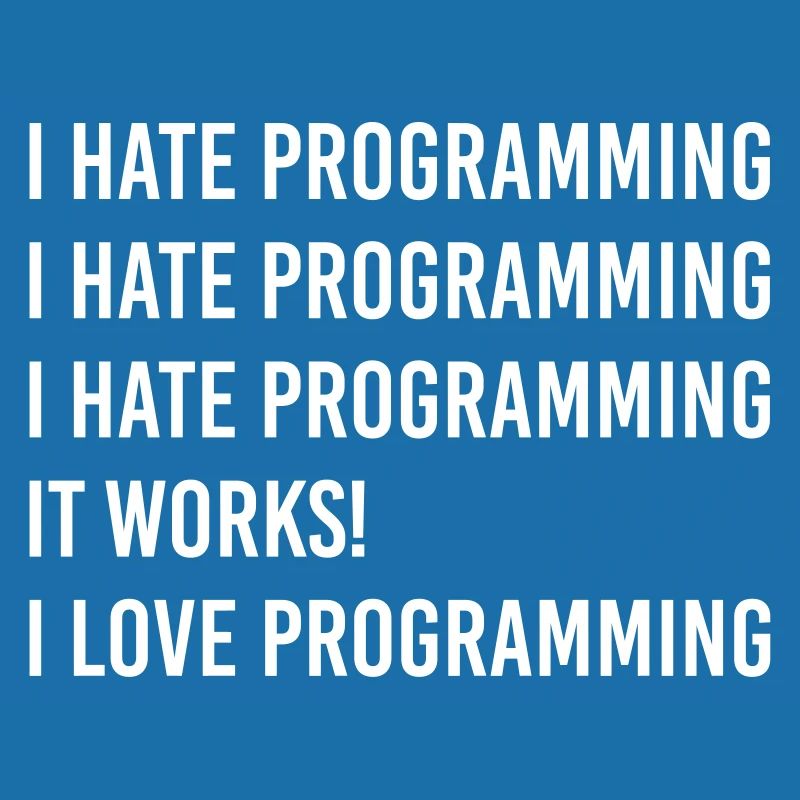 I hate programming, I love programming