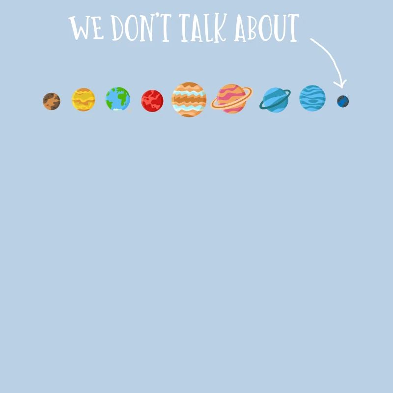 We're not talking about Pluto, planets, Pluto
