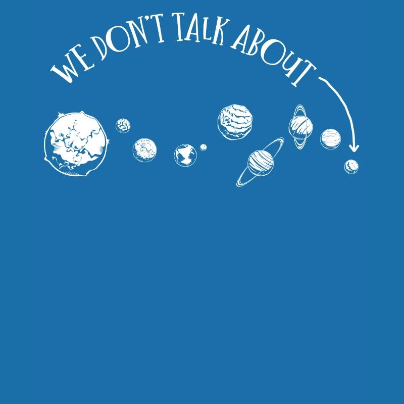 We're not talking about Pluto, planets, Pluto