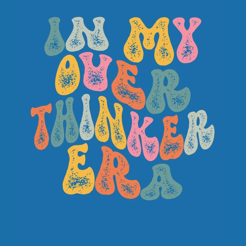 Dans mon ère Overthinker Overthink Groovy