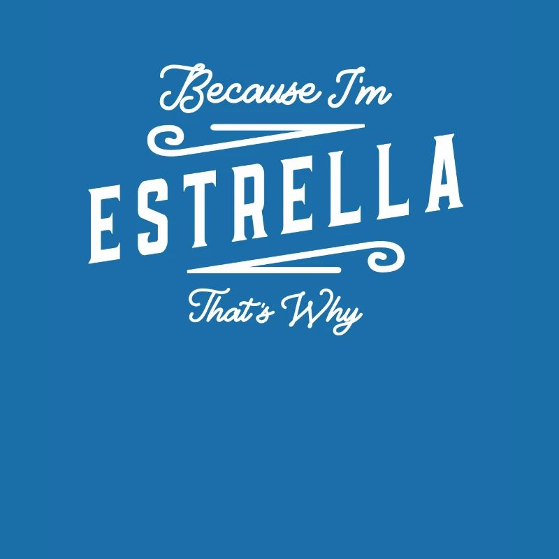 Because I'm Estrella That's Why Personalized Name
