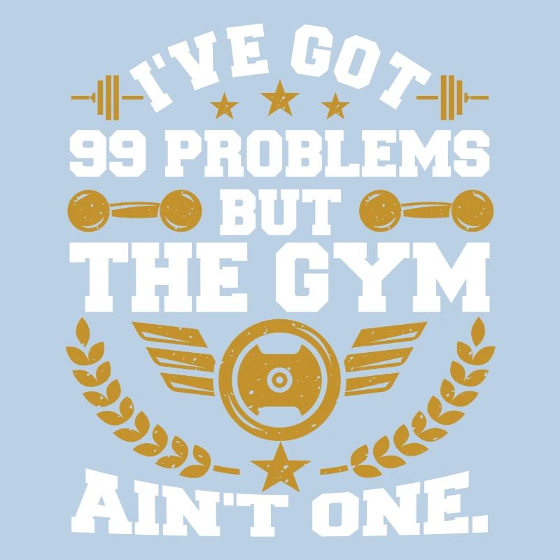 I've Got 99 Problems But The Gym Ain't One