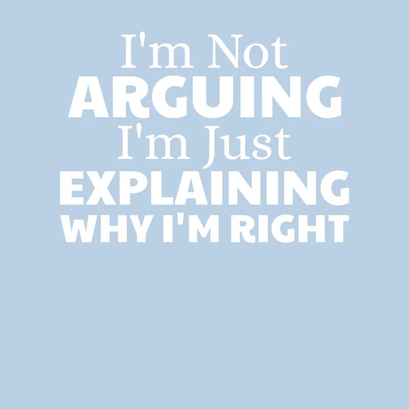 i'm not arguing i'm just explaining why i'm right