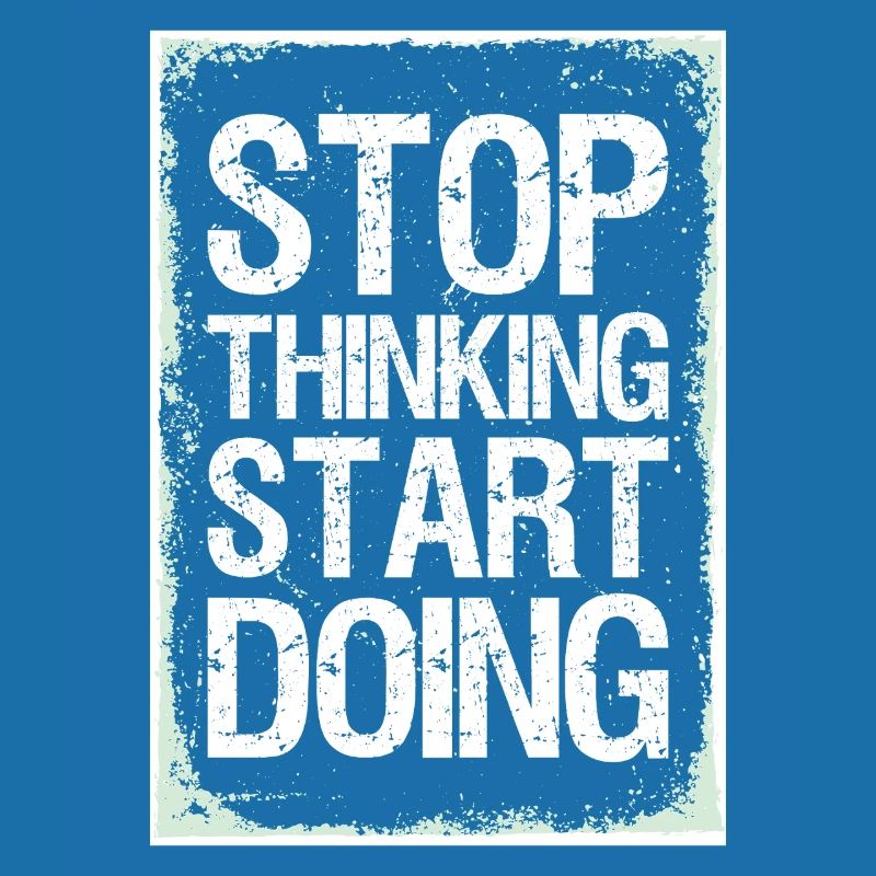 Stop Thinking Start Doing Motivation Quotes