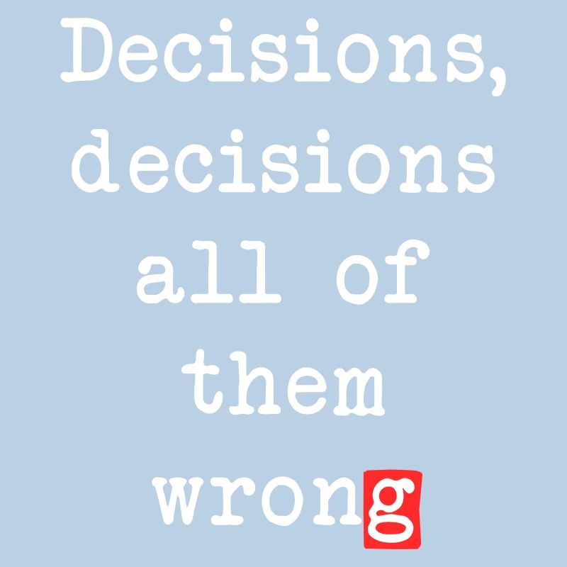Wrong Decisions, Sarcasm & Wisdom