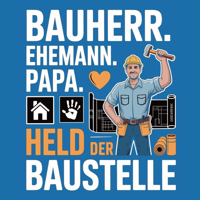Held der Baustelle – Papa, Ehemann & Bauherr