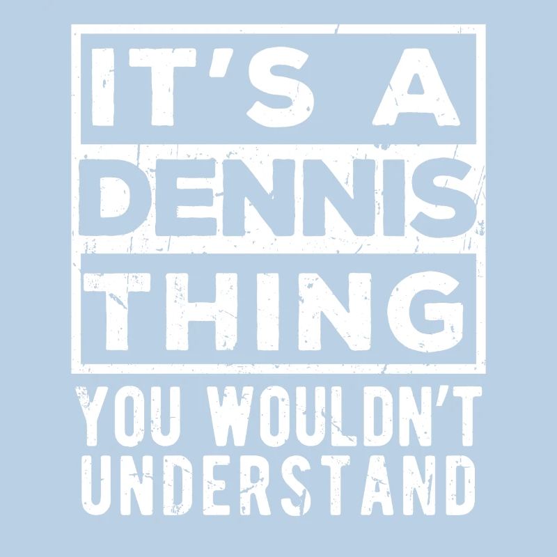 C’est une chose de Dennis que tu ne comprendrais pas