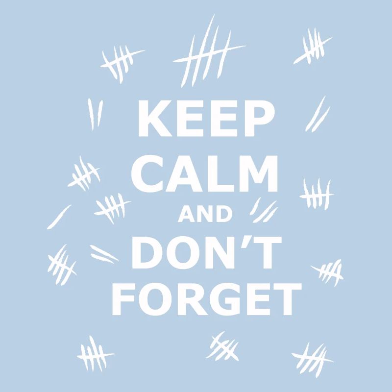 Keep Calm and Dont Forget