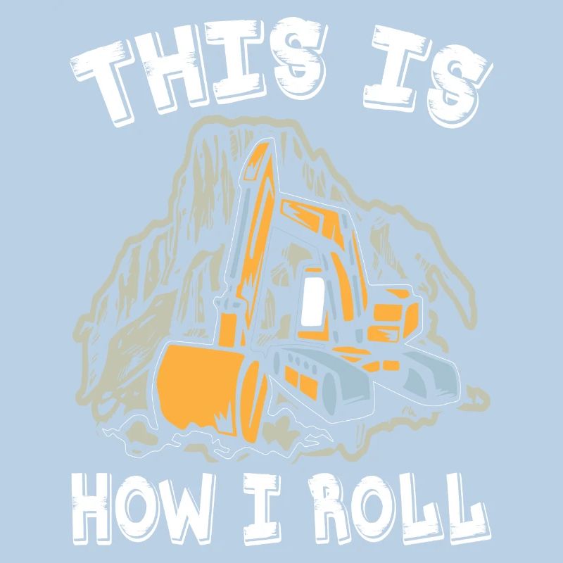 This Is How I Roll Excavator