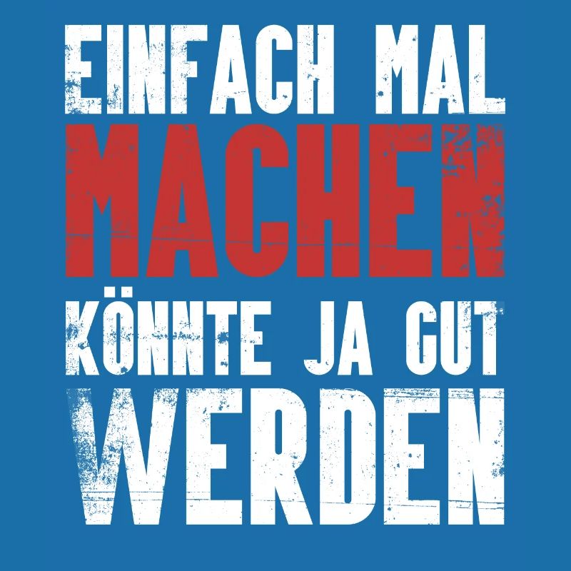 Einfach mal machen, könnte ja gut werden.