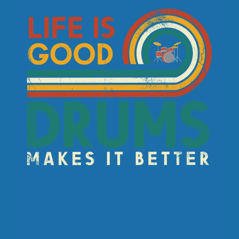 Life is good drums makes it better design for
