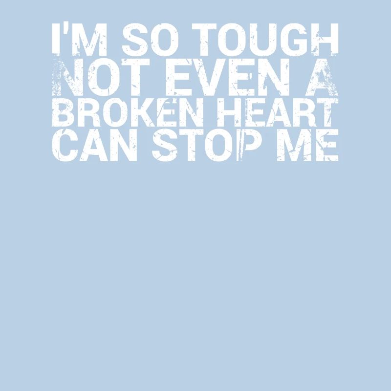 I'm so tough that not even a broken