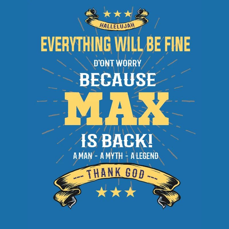 Everything will be fine Max Is back