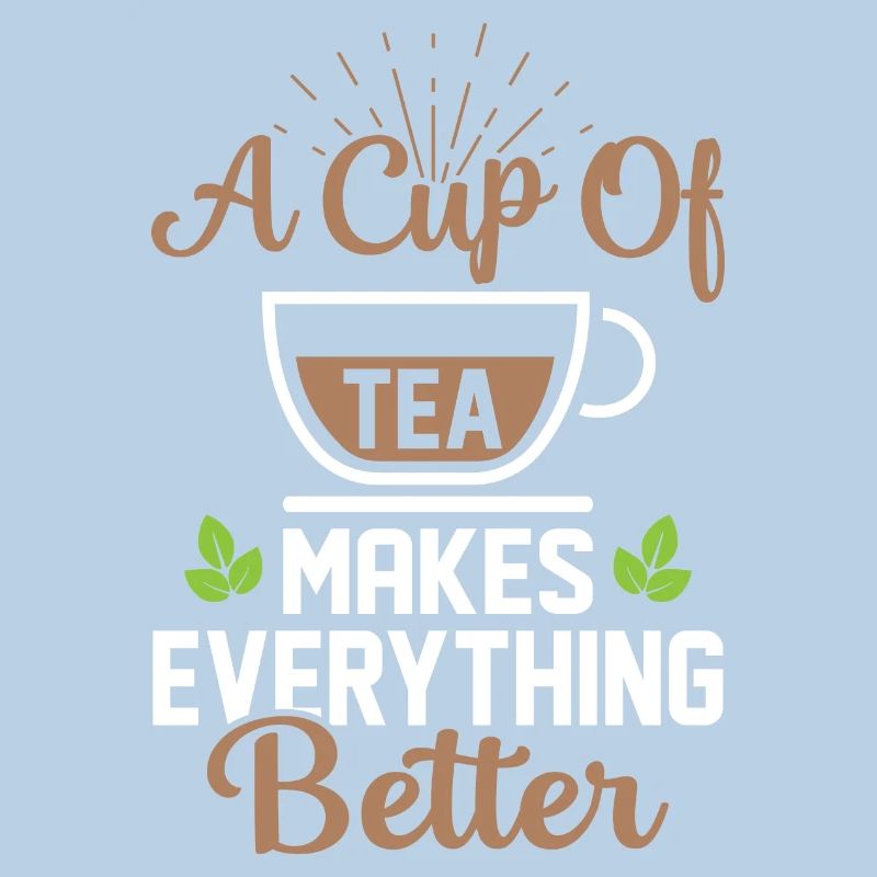A Cup Of Tea Makes Everything Better Tea Drinker
