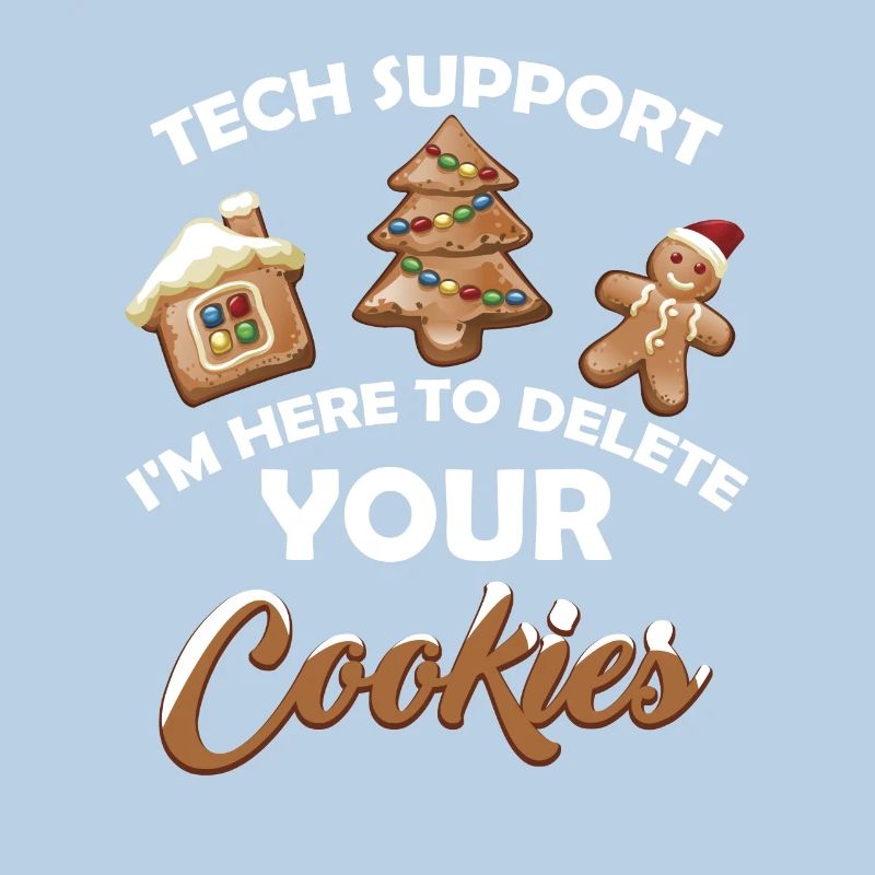Tech Support I m Here To Delete Your Cookie