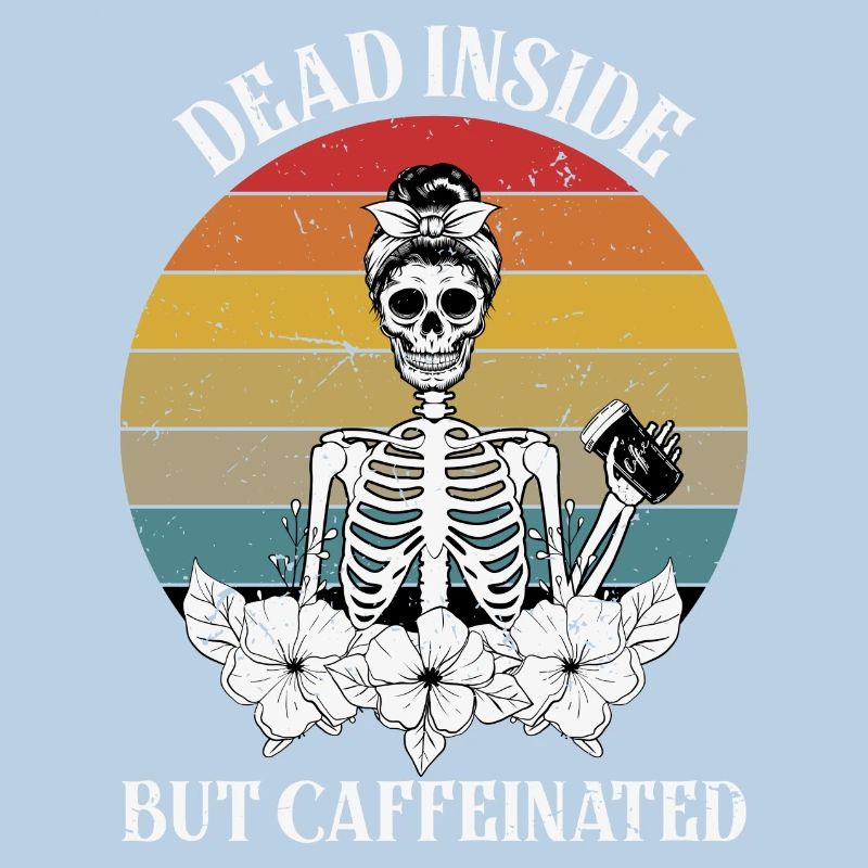 Dead Inside but Caffeinated Female Skeleton