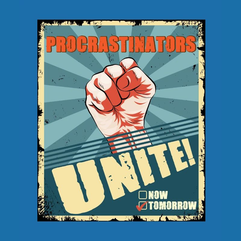 Procrastinators Unite Tomorrow Procrastination