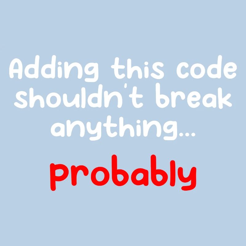 Adding This Code Shouldn't Break Anything Probably