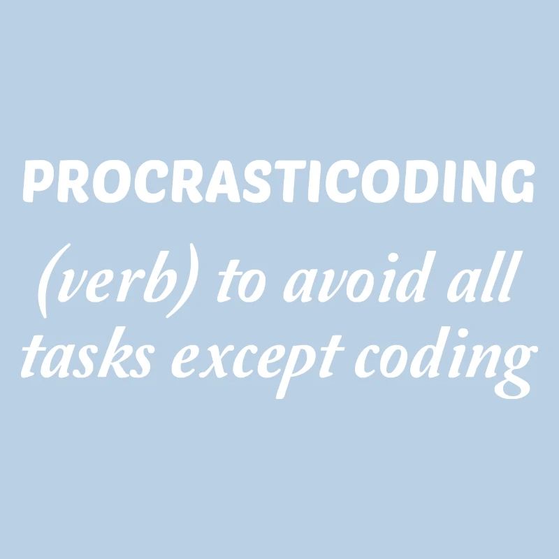 Procrasticoding Verb To Avoid All Tasks Coding Dev