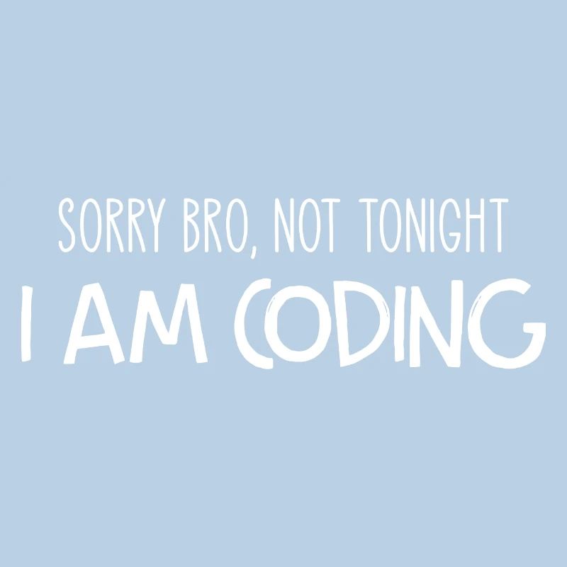 Sorry Bro Not Tonight I'm Coding Programmer Develo