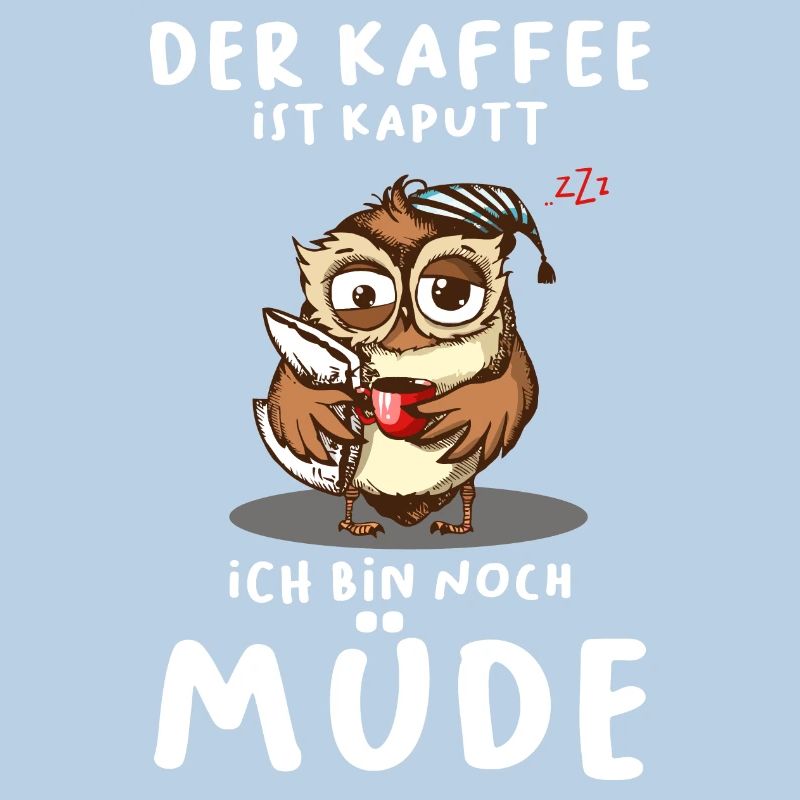 Der Kaffee Ist Kaputt Ich Bin Noch Müde Eule