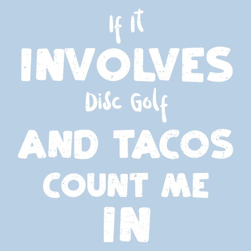 If It Involves Disc Golf And Tac...