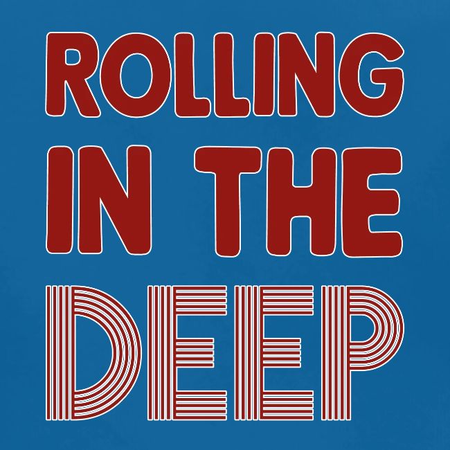 Rolling in the Deep