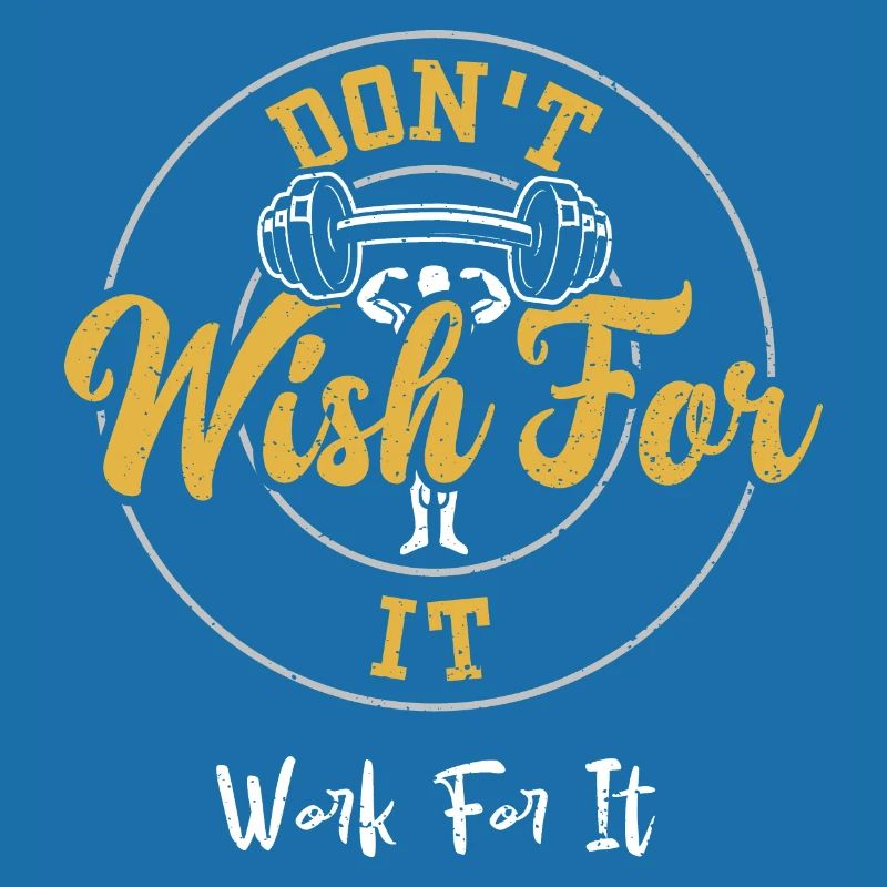 Don't Wish For It Work For It