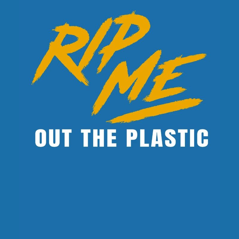 Rip Me Out The Plastic Statement for