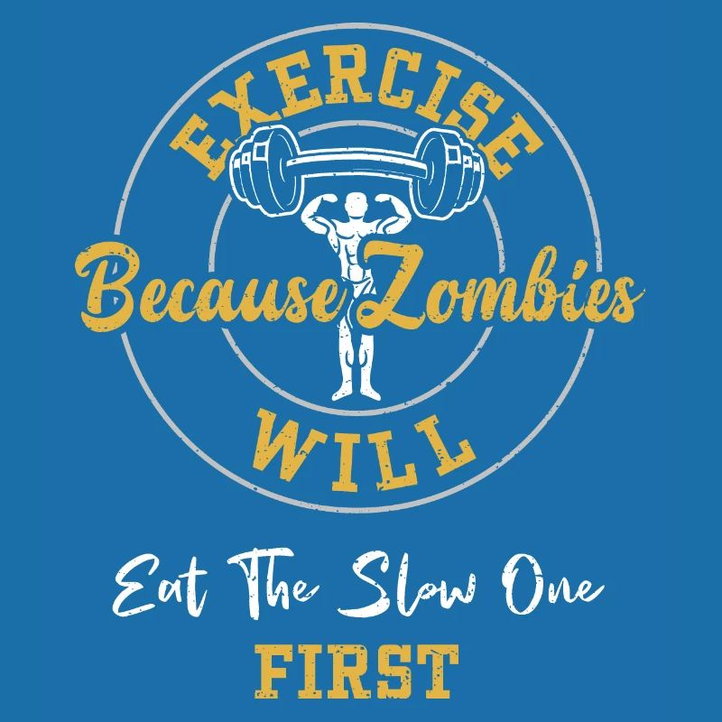 Exercise Because Zombies Will Ea...