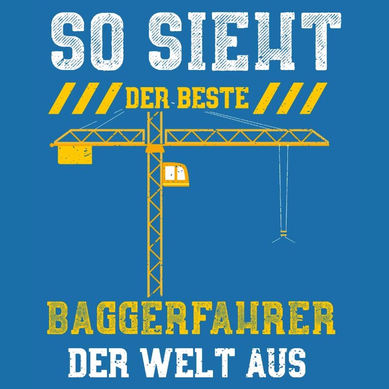 So Sieht Der Beste Baggerfahrer...