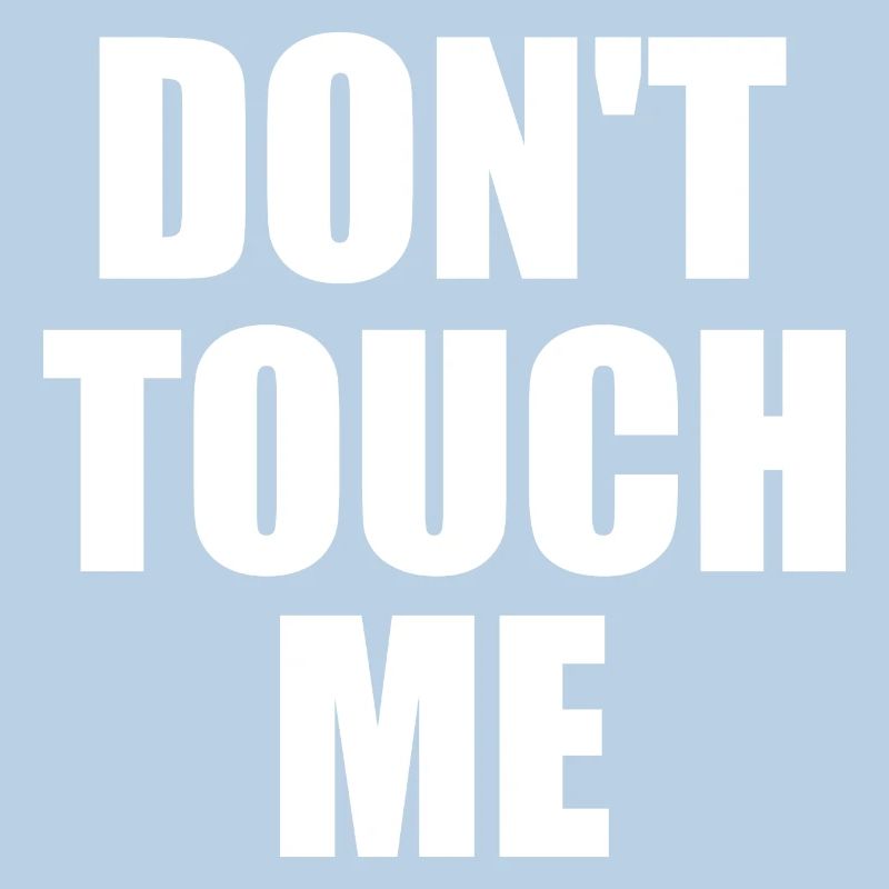 Dont touch me