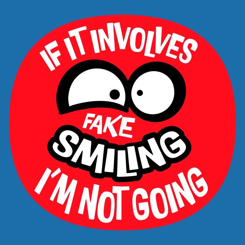 If It Involves Fake Smiling I'm Not Going Spruch