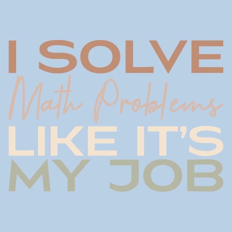 I Solve Math Problems Like It's My Job