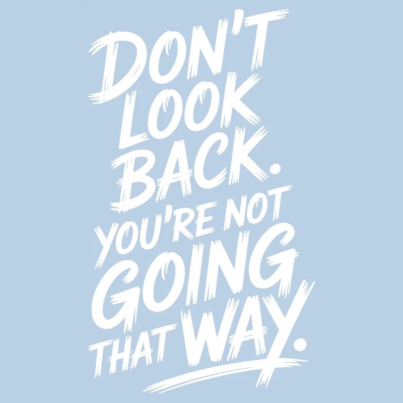 Ne regarde pas en arrière, tu ne vas pas dans cette direction, motivation