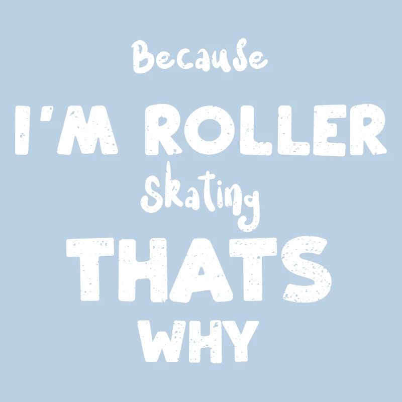 Parce que je fais du roller ça...