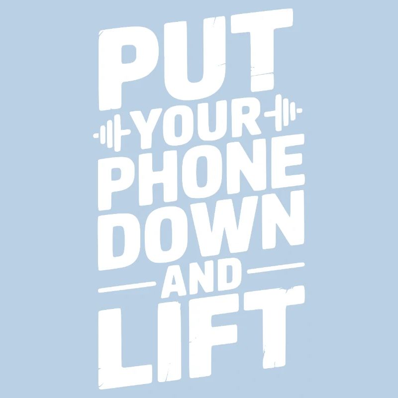 Put Your Phone Down and Lift