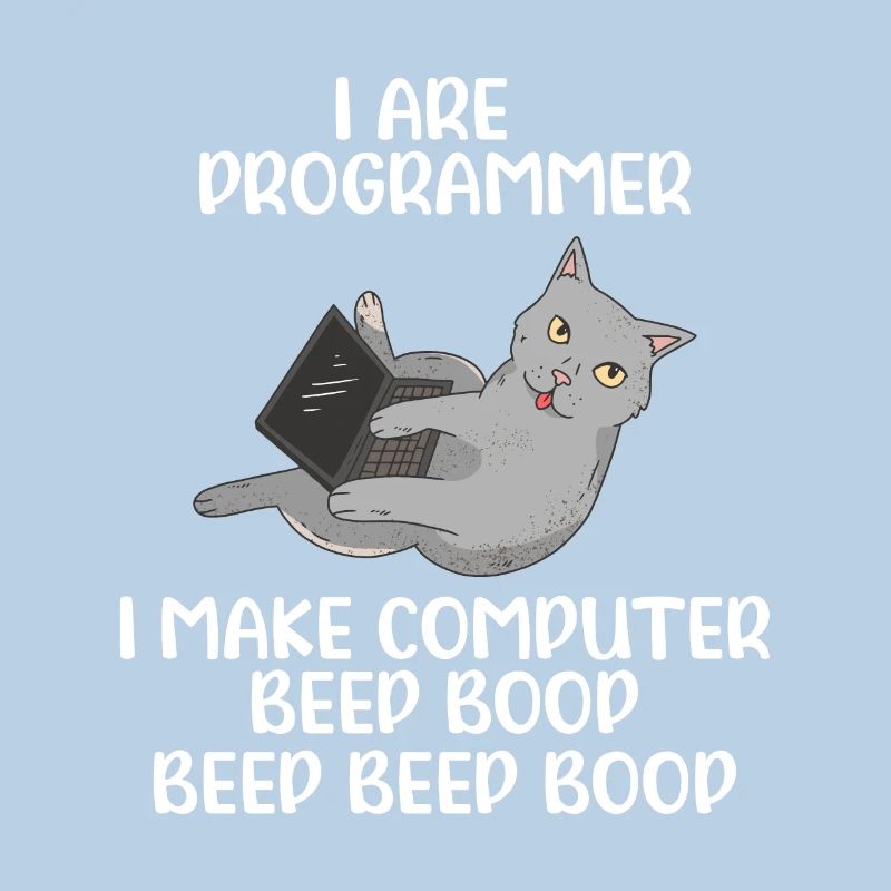 I Are Programmer I Make Computer Beep Bop Coder So