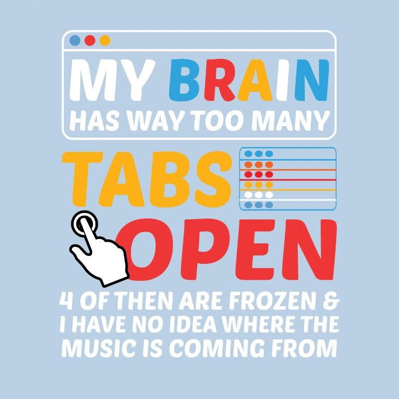My Brain Has Way Too Many Tabs Open Software Devel