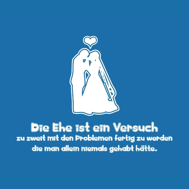 Sprüche Die Ehe ist ein Versuch zu zweit mit den