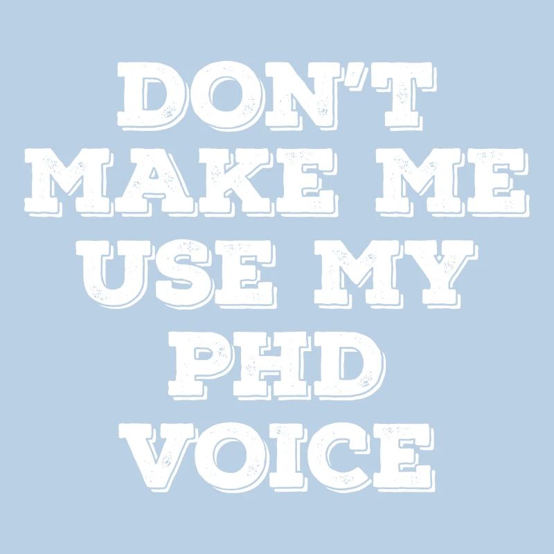 Don`t make me use my phd voice graduation gift