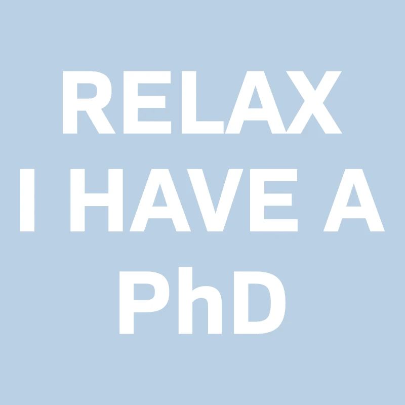 Relax i have a Phd PhD Abschkuss Geschenk