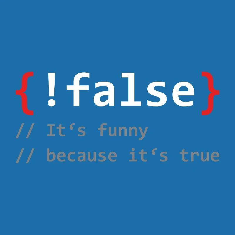 False it's funny because it's true programmer