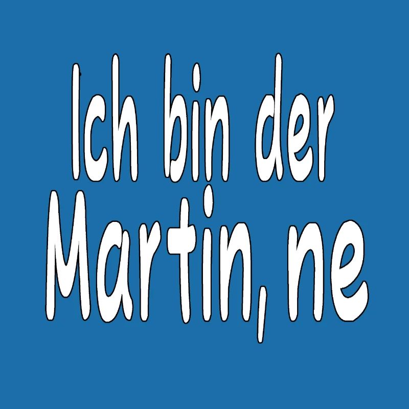 Ich bin der Martin ne