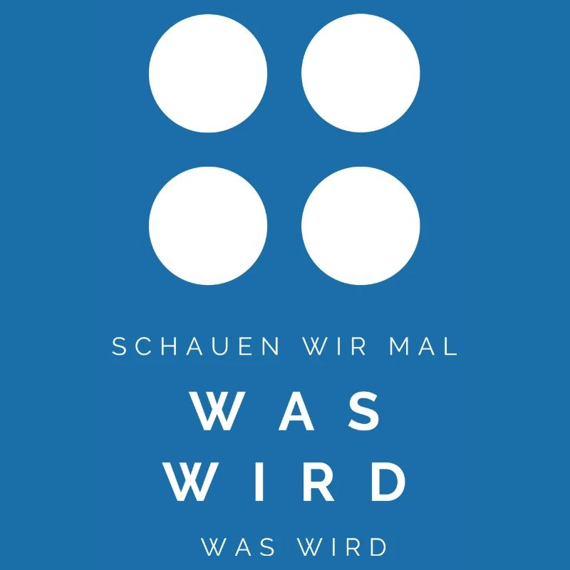 Schauen wir mal was wird - was wird