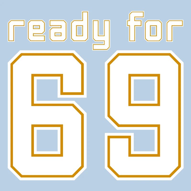 Ready for 69