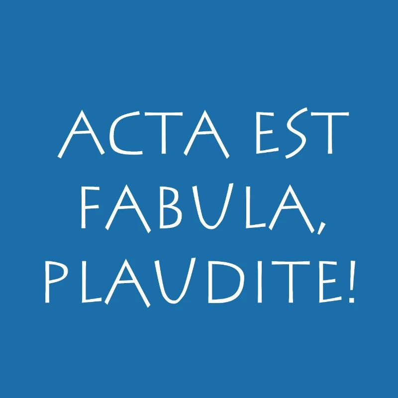 Acta est Fabula Plaudite