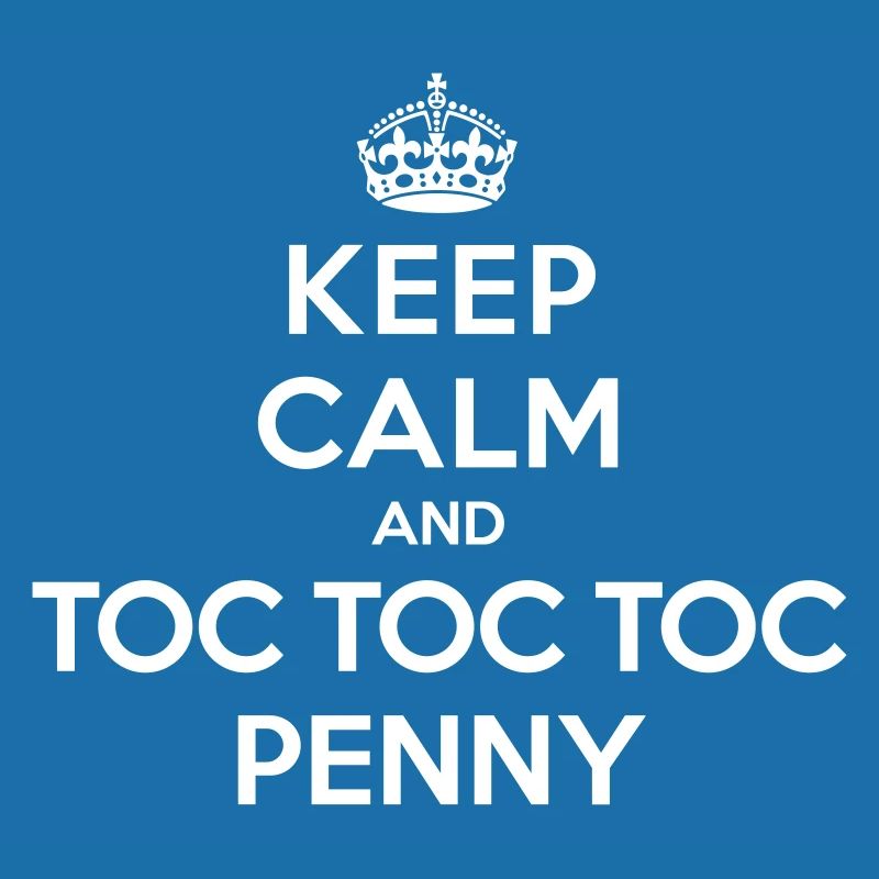 Keep calm and toc toc toc Penny (Big Bang Theory)