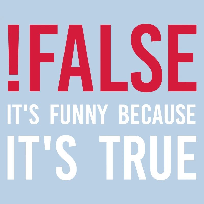 ! false - C'est drôle parce que c'est vrai