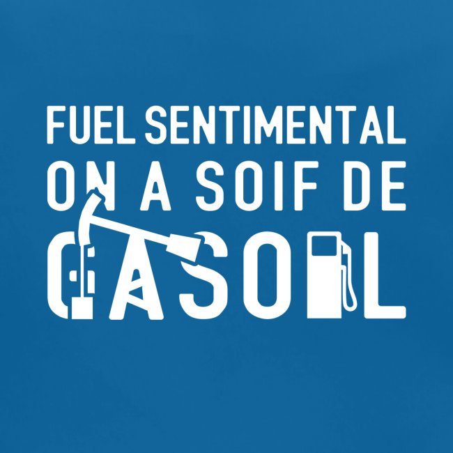FUEL SENTIMENTAL, ON A SOIF DE GASOIL !